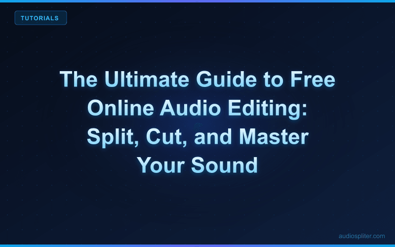 The Ultimate Guide to Free Online Audio Editing: Split, Cut, and Master Your Sound