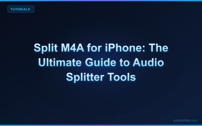 Split M4A for iPhone: The Ultimate Guide to Audio Splitter Tools